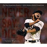 Never. Say. Die.: The 2012 World Championship San Francisco Giants