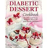 Diabetic Dessert Cookbook: Healthy and Tasty Diabetic Desserts and Snacks Recipes