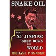 Snake Oil: How Xi Jinping Shut Down the World