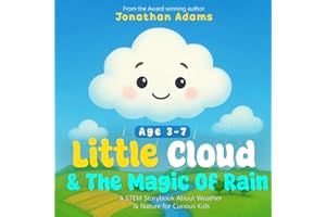 Little Cloud and the Magic of Rain: An Enchanting Illustrated STEM Storybook About Weather, Friendship, and Nature – Discovering How Rain, Clouds, and Nature Work for Curious Kids Ages 3–7