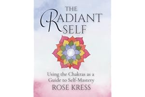 Radiant Self: The Chakras as a Guide to Self-Mastery