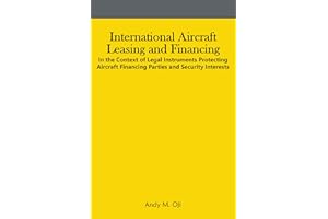 International Aircraft Leasing and Financing: In the Context of Legal Instruments Protecting Aircraft Financing Parties and S