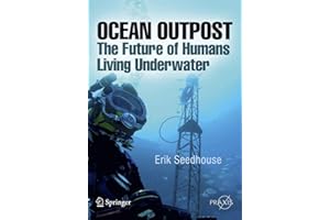 Ocean Outpost: The Future of Humans Living Underwater (Springer Praxis Books / Popular Science)