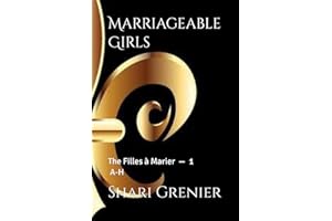 Marriageable Girls: The Filles à Marier -- Volume 1 -- A-H