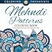 Mehndi Patterns Coloring Book - Coloring Book For Grown Ups by Coloring Therapist