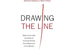 Drawing the Line: What to Do with the Work of Immoral Artists from Museums to the Movies