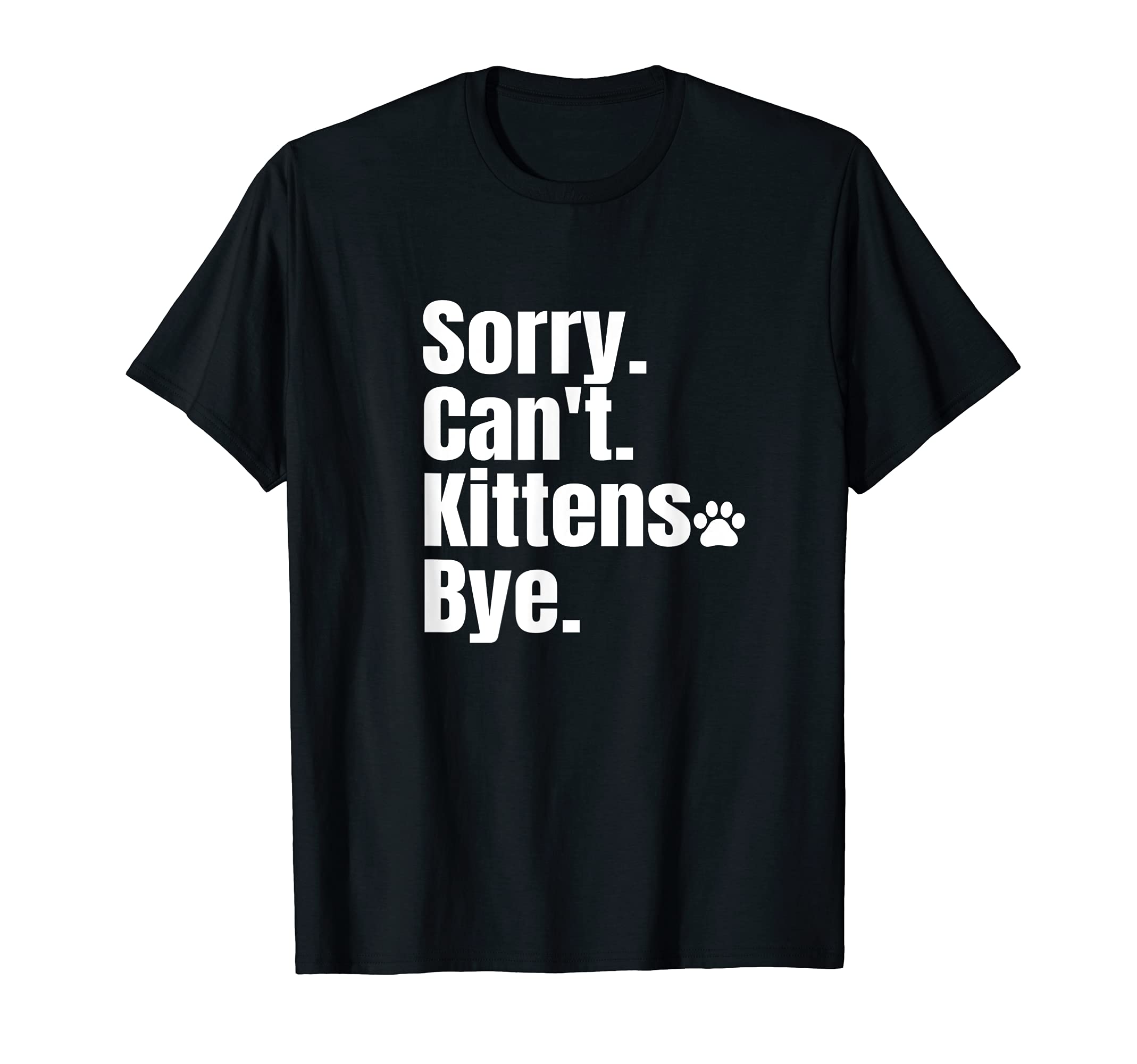 Sorry Can't Kittens Bye Cat Paw T-Shirt