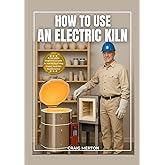 HOW TO USE AN ELECTRIC KILN: A Complete Beginner’s Guide to Mastering Firing, Glazes, and Kiln Maintenance.