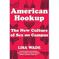 American Hookup: The New Culture of Sex on Campus