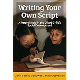 Writing Your Own Script: A Parent's Role in the Gifted Child's Social Development (Perspectives in Gifted Homeschooling)