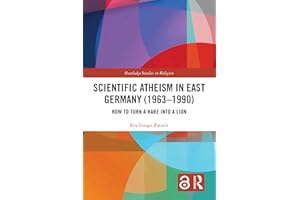 Scientific Atheism in East Germany (1963-1990): How to Turn a Hare into a Lion (Routledge Studies in Religion)