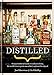 Distilled: From absinthe & brandy to vodka & whisky, the world's finest artisan spirits unearthed, e by Neil Ridley, Joel Harrison