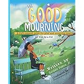 The Good Mourning: A Kid's Support Guide for Grief and Mourning Death