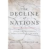 The Decline of Nations: Lessons for Strengthening America at Home and in the World
