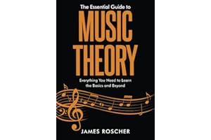The Essential Guide to Music Theory: Everything You Need to Learn the Basics and Beyond