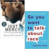 Just Mercy a story of justice and redemption By Bryan Stevenson & So You Want to Talk About Race By Ijeoma Oluo 2 Books Colle