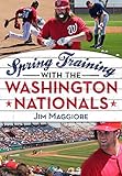 Spring Training with the Washington Nationals (America Through Time) by Jim Maggiore