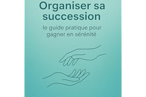 Organiser sa succession - Le guide pratique pour gagner en sérénité (French Edition)