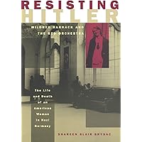 Resisting Hitler: Mildred Harnack and the Red Orchestra