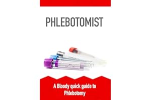 Phlebotomist: A Bloody quick guide to Phlebotomy