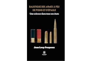 Balistique des armes à feu de poing et d’épaule: Une science dans tous ses états (French Edition)