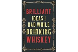 Brilliant Ideas I Had While Drinking Whiskey: Funny Gag Gift Notebook Journal for Co-workers, Friends and Family | 6 x 9 Blan