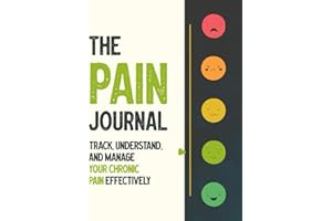 The Pain Journal: Track, Understand, and Manage Your Chronic Pain Effectively for Arthritis, Fibromyalgia, Irritable Bowel Sy