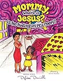 Mommy, Where is Jesus? Is He Hiding in My Room? by 