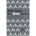 Bike Lanes Are White Lanes: Bicycle Advocacy and Urban Planning