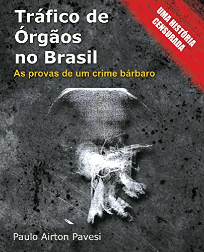 Livro Tráfico de órgãos no Brasil As provas de um crime bárbaro