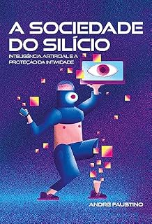 Livro A Sociedade do Silício: Inteligência artificial e a proteção da intimidade