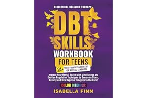 DBT Skills Workbook for Teens: Improve Your Mental Health with Mindfulness and Emotion Regulation Techniques to Overcome Stress, Anxiety, and Kick ... & Self-Esteem Toolkit for Parenting Teens)