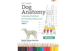 The Complete Dog Anatomy Colouring WorkBook For Veterinary Nurses and Students - Master Canine Anatomy By Learning and Colour