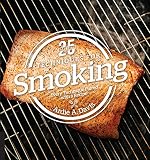 25 Essentials: Techniques for Smoking: Every Technique Paired with a Recipe