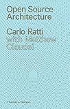 Open Source Architecture by Carlo Ratti, Matthew Claudel