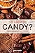 Got a Crush on Candy?: Homemade Candy Recipes – From bark to brittle, truffles to toffee and caramels to creams, we got candy!