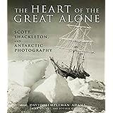 The Heart of the Great Alone: Scott, Shackleton, and Antarctic Photography