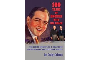 100 Years of Brodies with Hal Roach: The Jaunty Journeys of a Hollywood Motion Picture and Television Pioneer