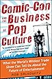 Comic-Con and the Business of Pop Culture: What the World’s Wildest Trade Show Can Tell Us About the Future of Entertainment