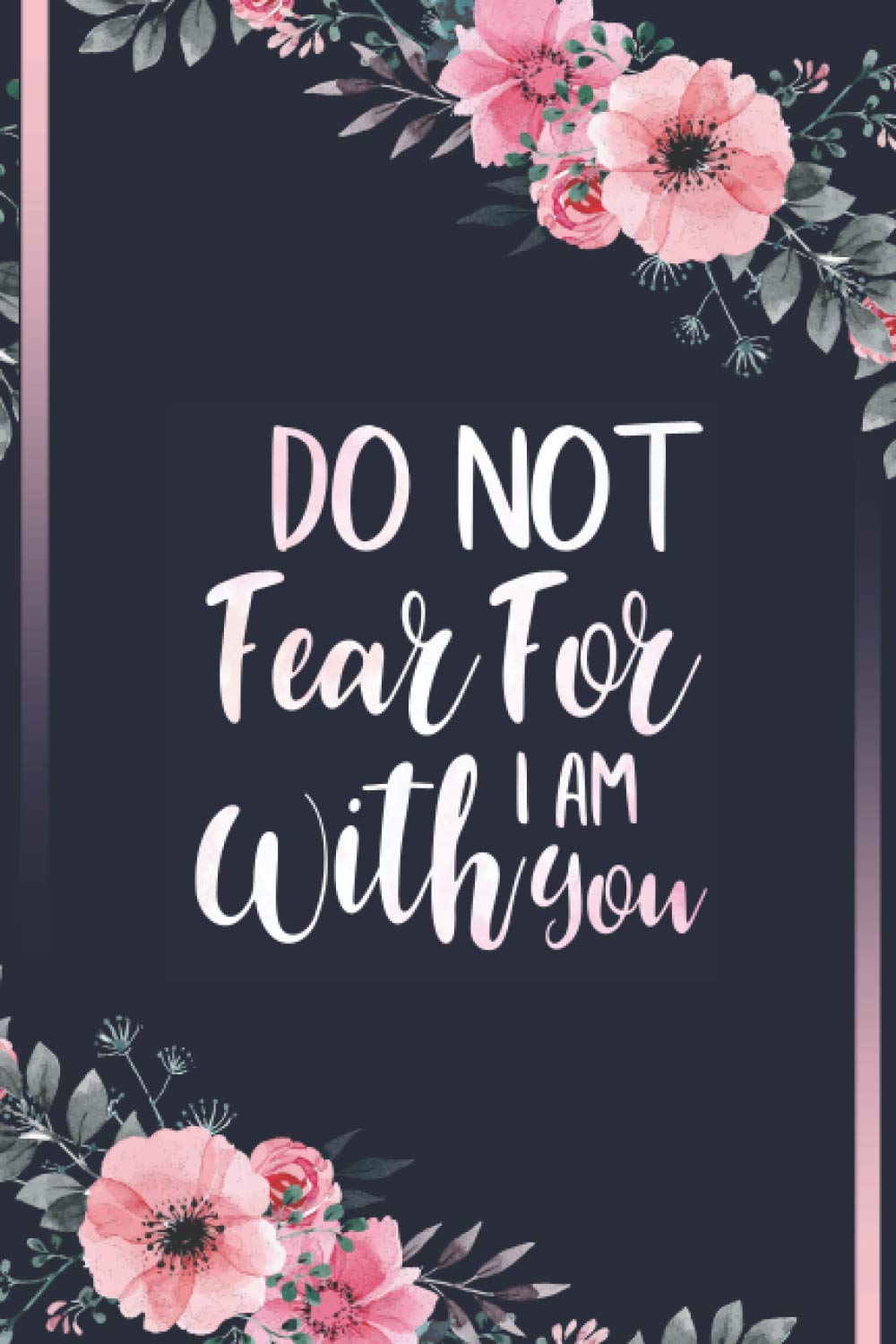Do not fear for I am with you: Bible Verse Journal Wide Ruled College Lined Notebook For 110 Pages of 8"x10" Lined Paper Journal
