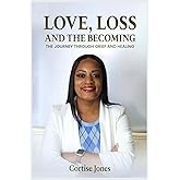 LOVE, LOSS, AND THE BECOMING