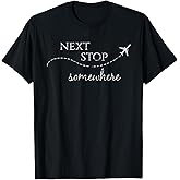Next Stop Somewhere | World Traveler: Adventure Travel Quote T-Shirt