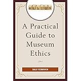A Practical Guide to Museum Ethics