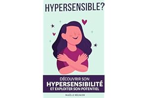Hypersensible ? : Découvrir son hypersensibilité et exploiter son potentiel (French Edition)