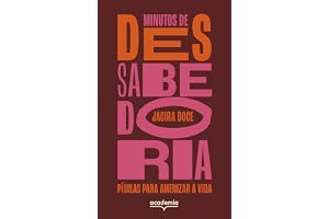 Minutos de (des)sabedoria: Pílulas para amenizar a vida