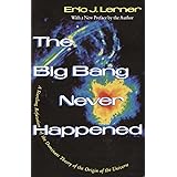 The Big Bang Never Happened: A Startling Refutation of the Dominant Theory of the Origin of the Universe