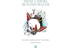 From a Shore Beyond Water: Selected Poems of Daniel Abdal-Hayy Moore