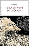 Image de Il pleut des mains sur le Congo: Contexte et témoignages sur la période coloniale (Je est ailleurs) (French Edition)