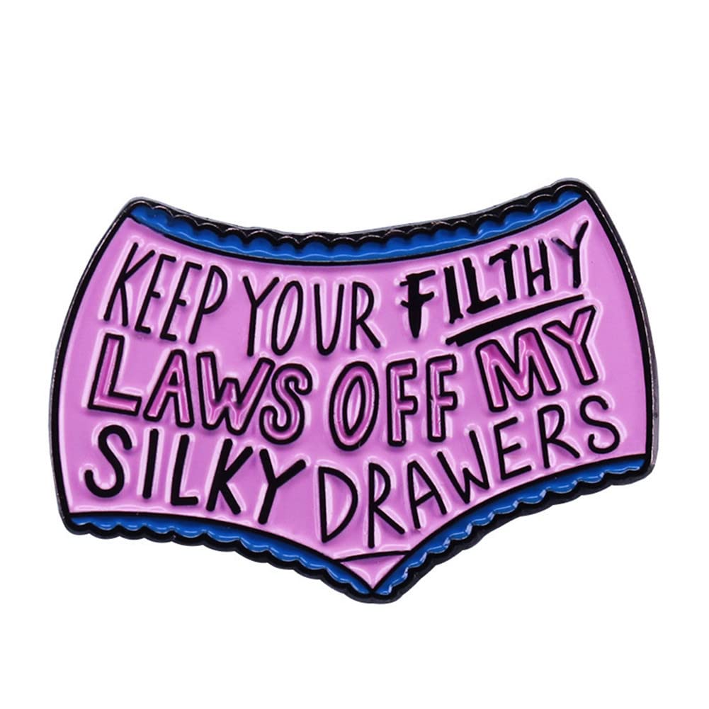 Keep Your Filthy Paws Off My Silky Drawers Enamel Pin Underwear Brooch Feminist Jewelry Gift Clothing Bags Backpack Capel Jacket Badge Accessories