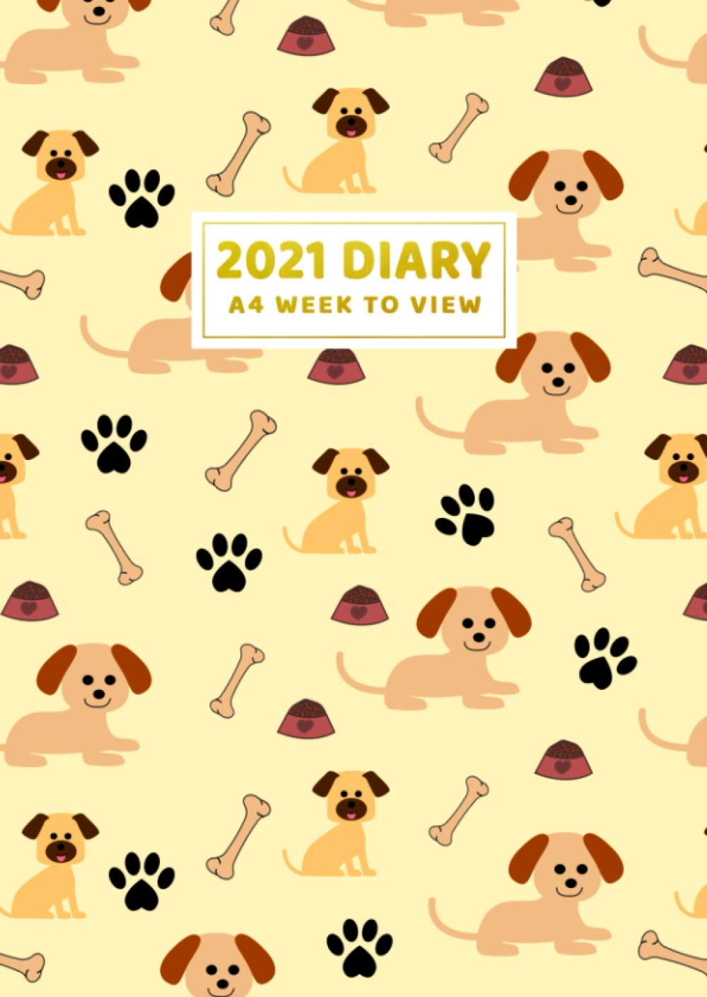 2021 Diary A4 Week To View: Tan Dog With Bones & Paw Print A4 Diary 2021 Week To View Dated Planner Calendars Organiser Agenda Lined Notebook Journal With To Do List - Cute Gift Ideas For Dog Lovers